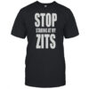 Stop Staring At My Zits T-Shirt