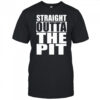 Straight Outta The Pit T-shirt