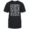 Strong People Are Harder To Kill And More Useful In General T-Shirt