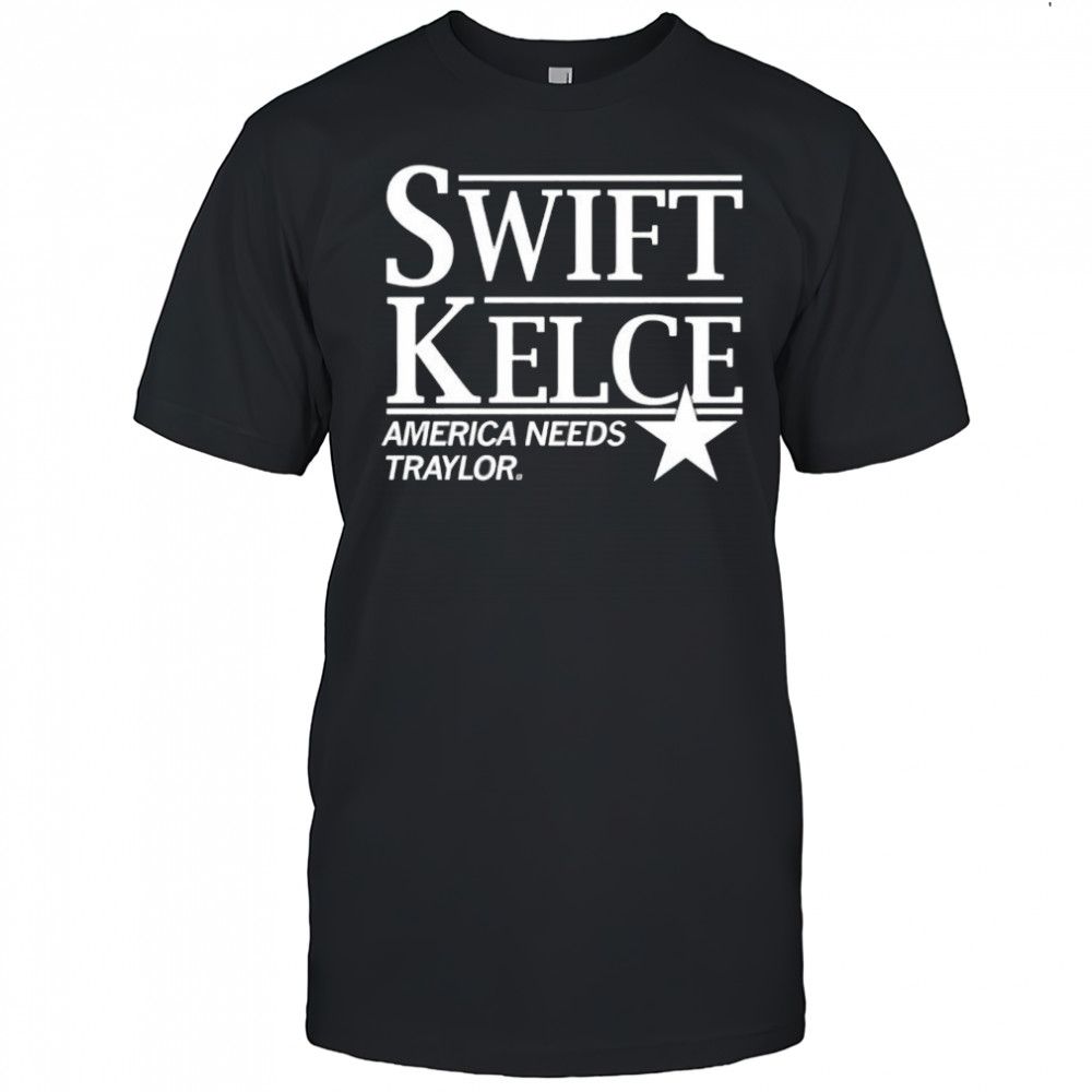 Swift Kelce America Needs Traylor shirt