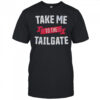 Take Me To The Tailgate T-Shirt