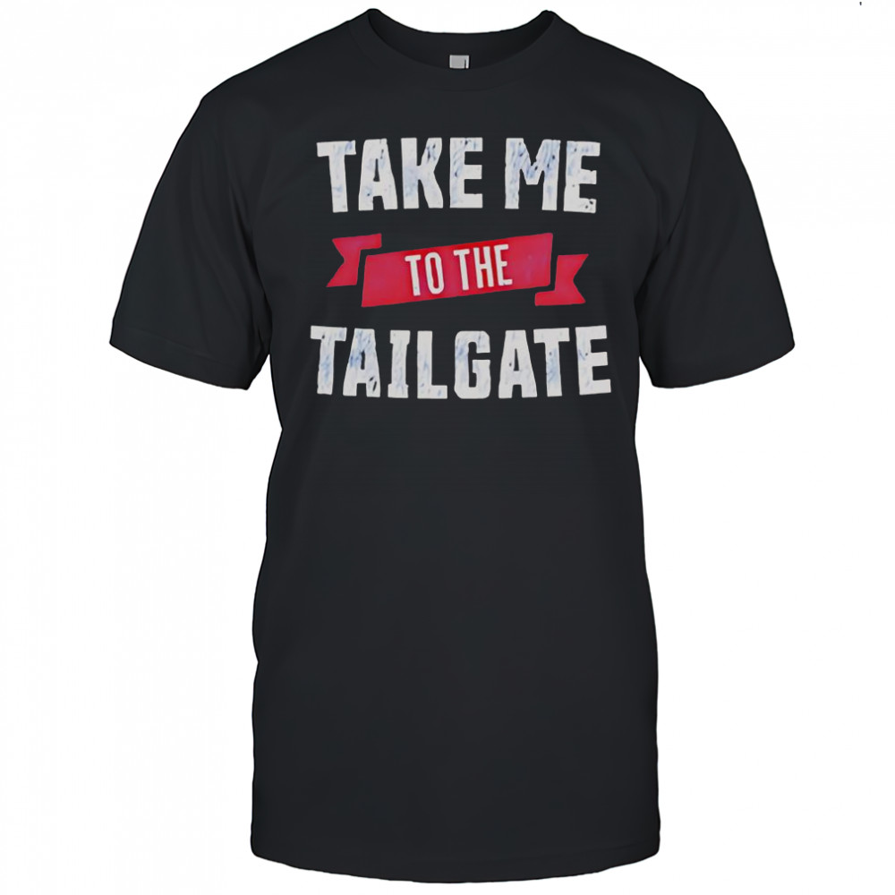 Take Me To The Tailgate T-Shirt