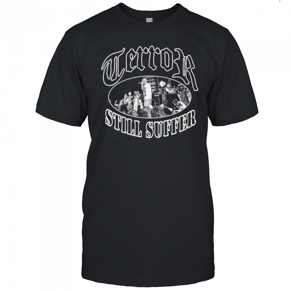 Terror still suffer shirt