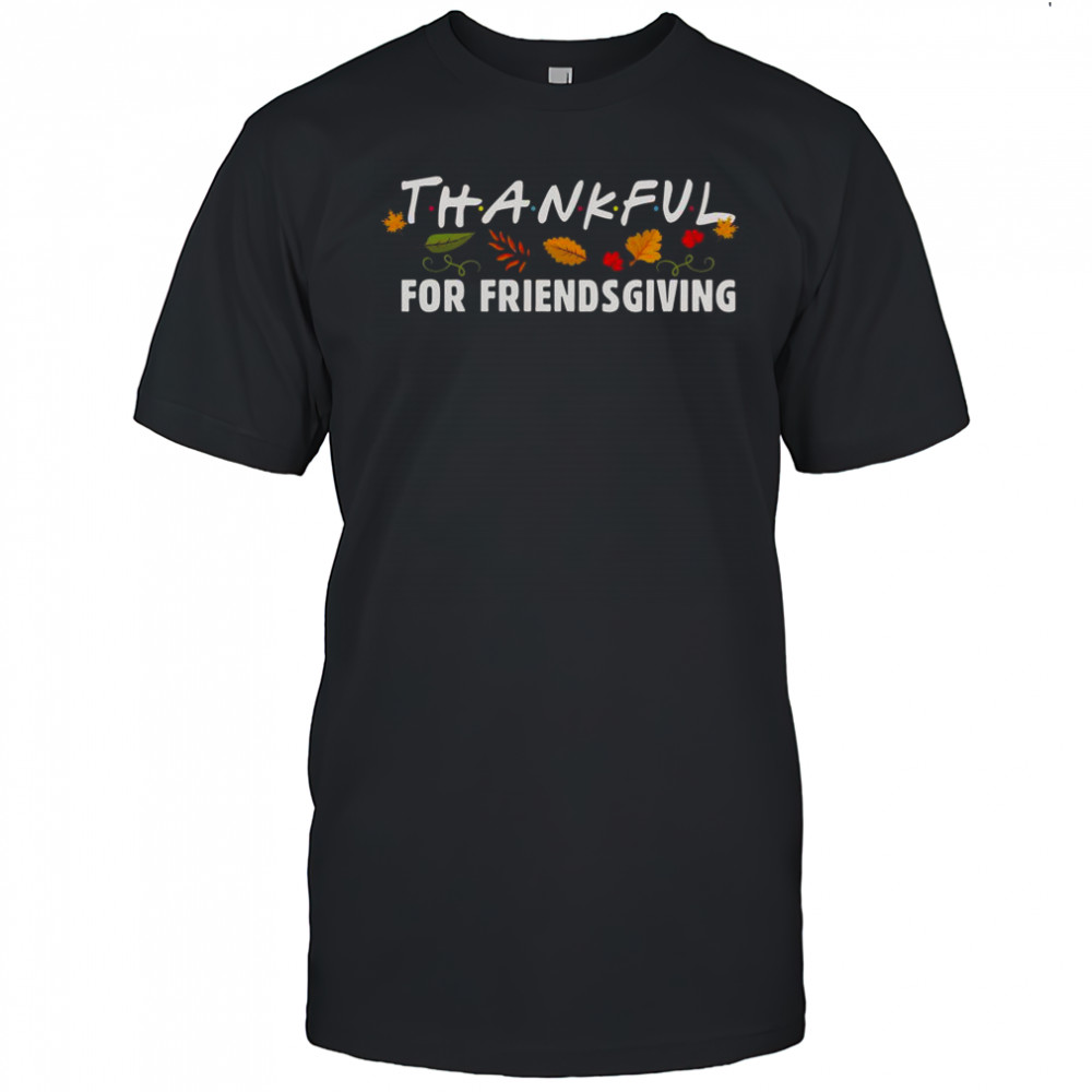 Thankful For Friendsgiving T-Shirt