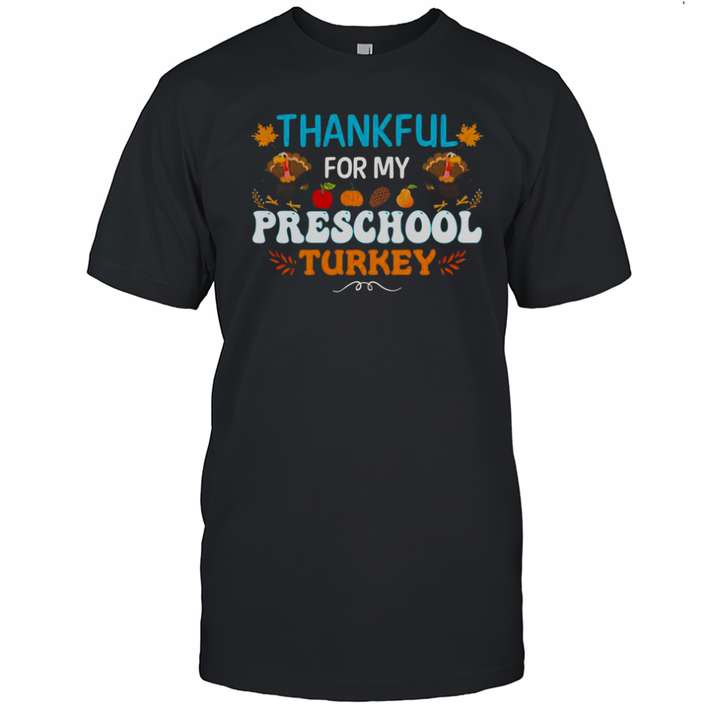 Thankful For My Preschool Turkey Thanksgiving T-Shirt