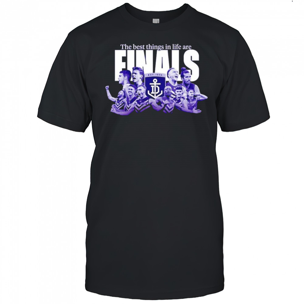 The best things in life are Finals shirt