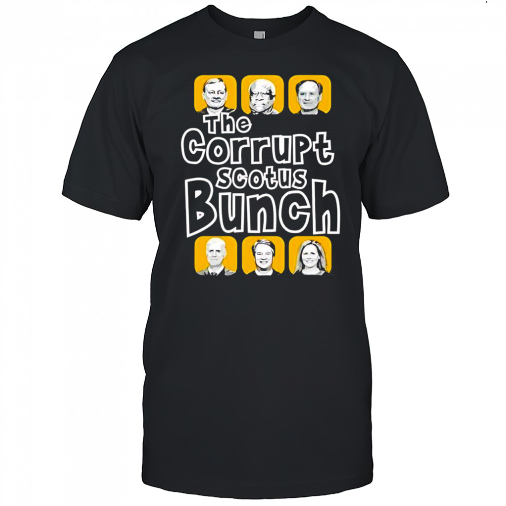 The corrupt scotus bunch shirt