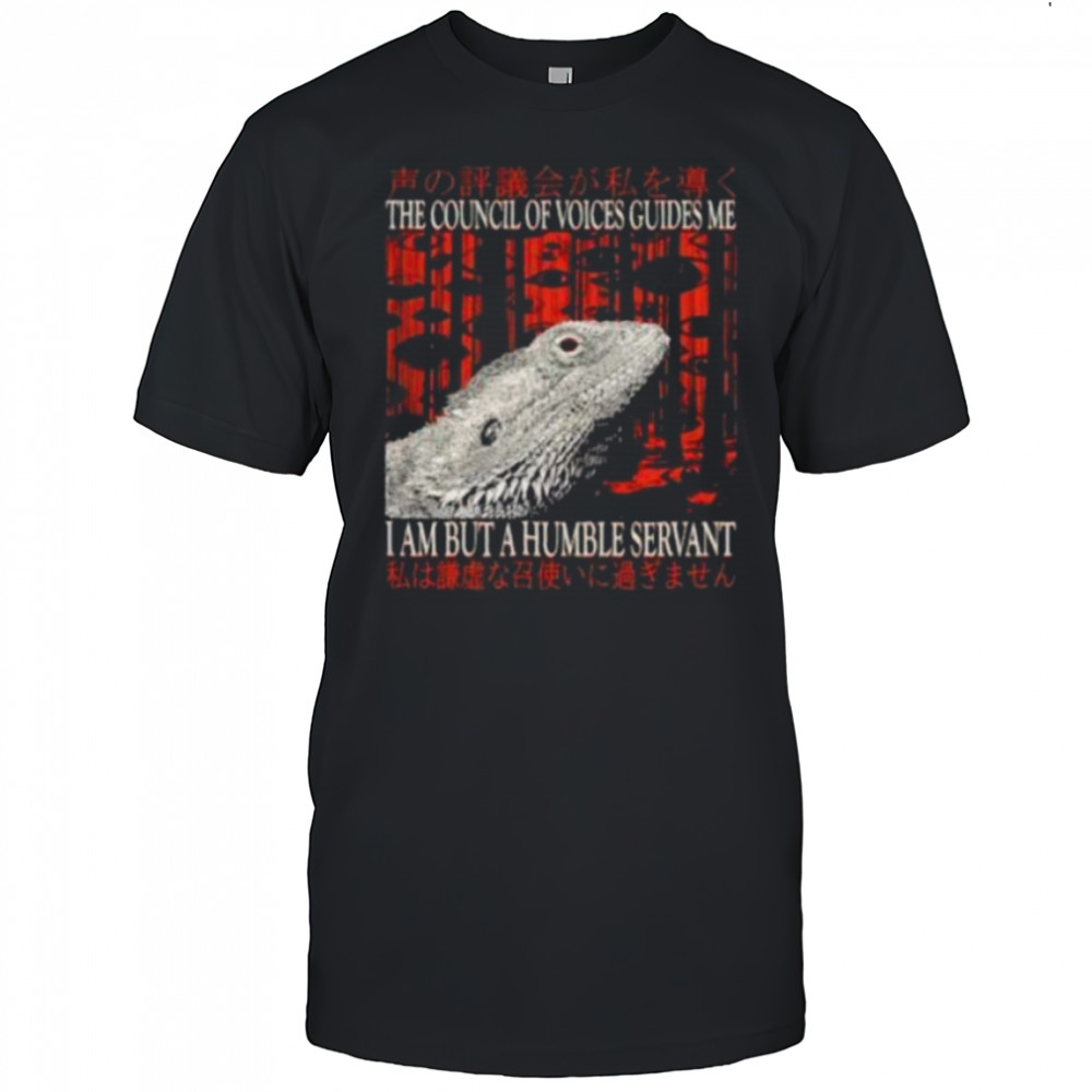 The council of voice guides me I am but a humble servant shirt