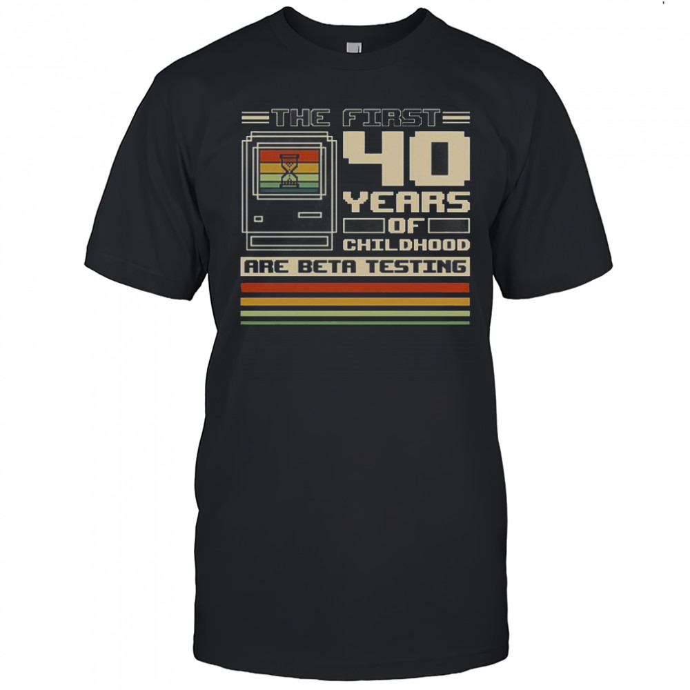 The First 40 Years Of Childhood T-Shirt
