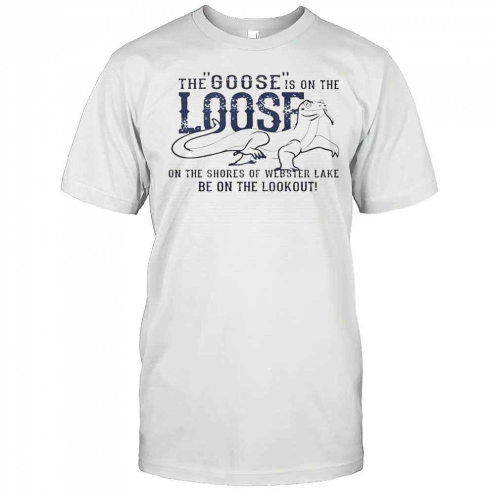 The Goose Is On The Loose T-Shirt