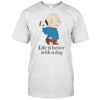 The Peanuts Life Is Better With A Dog T-Shirt