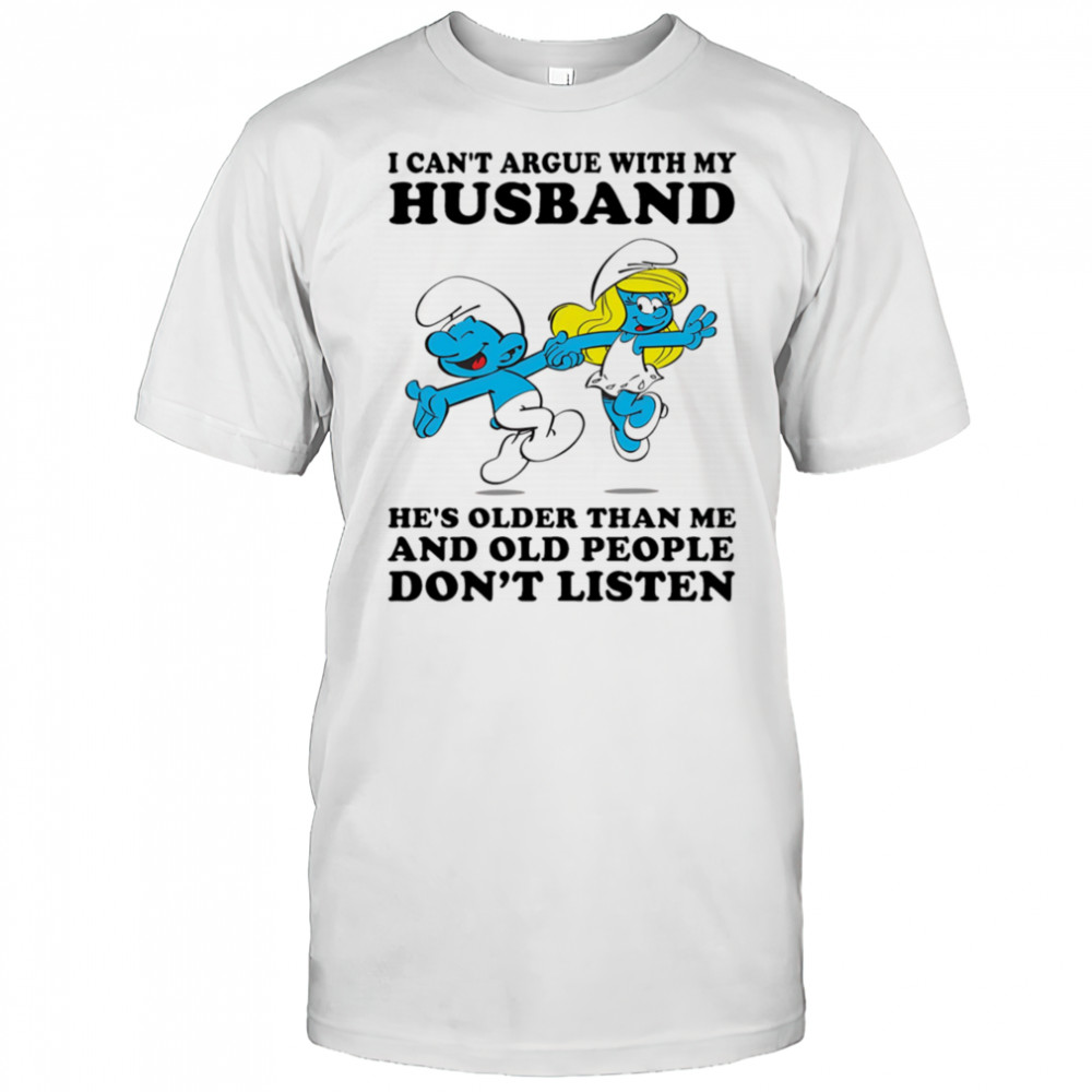 The Smurfs I can’t argue with my husband he’s older than me shirt