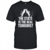 The state is the real terrorist shirt