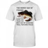 The worst day of Fishing is better than the best day of standing trial for wire Fraud shirt