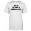 This Is Culturally Inappropriate T-shirt