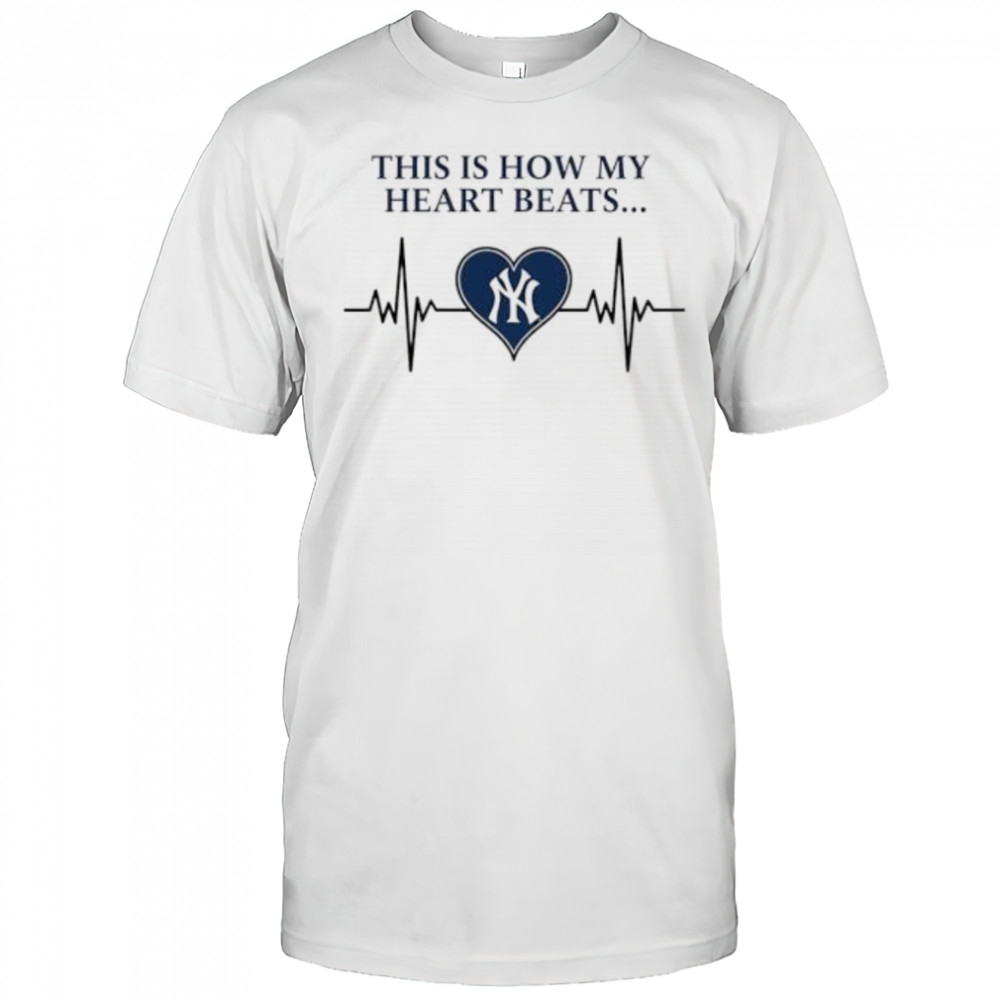 This is How My Heart Beats New York Yankees shirt