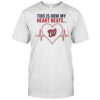 This is How My Heart Beats Washington Nationals shirt