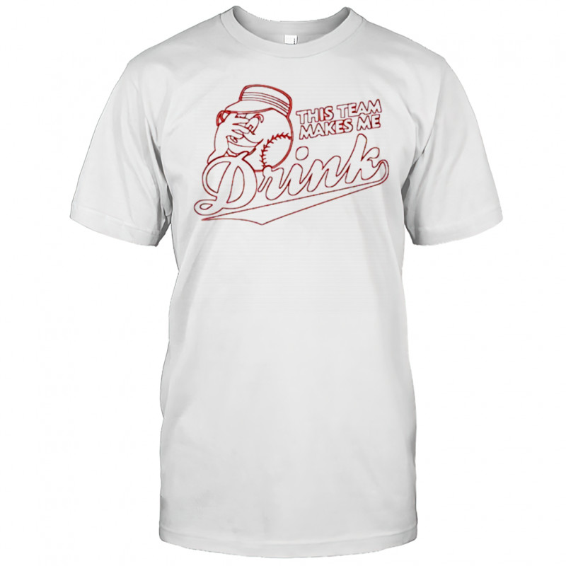 This team makes me drink shirt