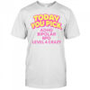 Today You Pick ADHD Bipolar BPD Level 4 Crazy T-Shirt