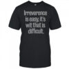 Tom Lehrer Irreverence Is Easy It’s Wit That Is Difficult T-Shirt