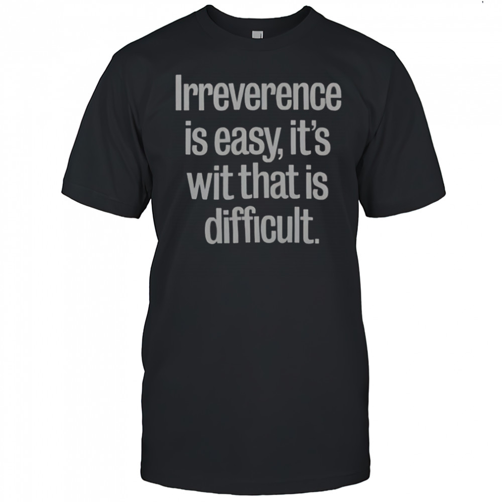 Tom Lehrer Irreverence Is Easy It’s Wit That Is Difficult T-Shirt