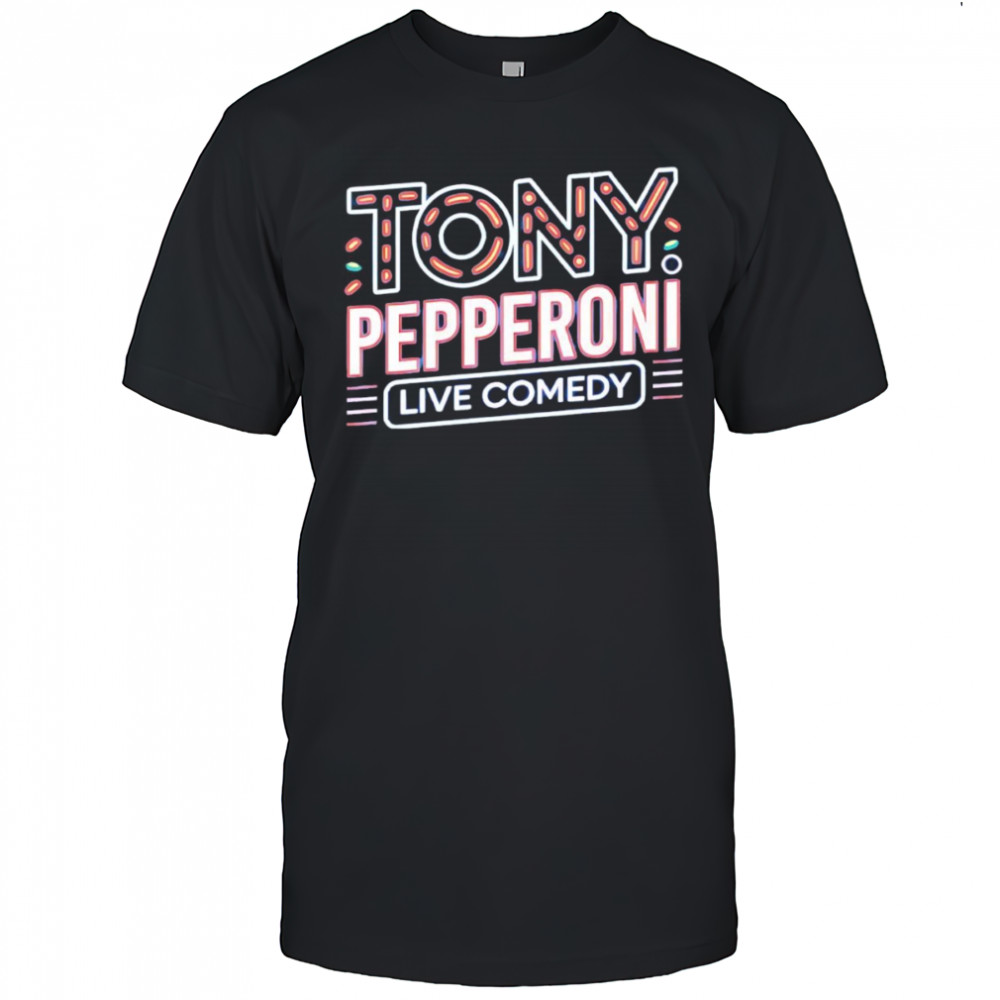 Tony Pepperoni live comedy shirt