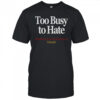 Too busy to hate spending my time making moves outrank shirt