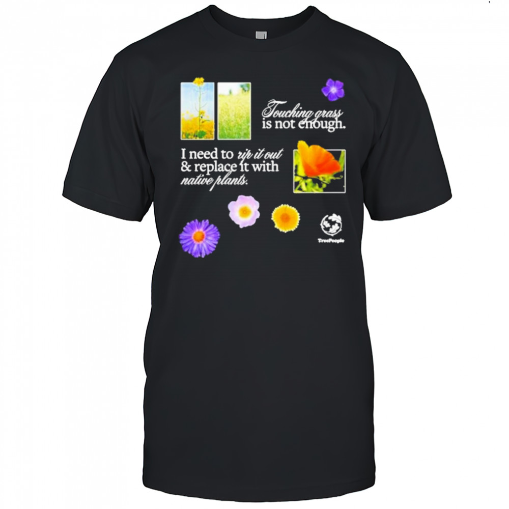 Touch Grass Is Not Enough T-Shirt