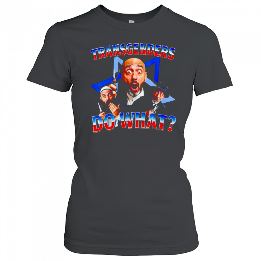 Transgenders do what shirt