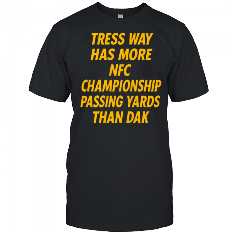 Tress Way Has More NFC Championship Passing Yards Than Dak T-Shirt