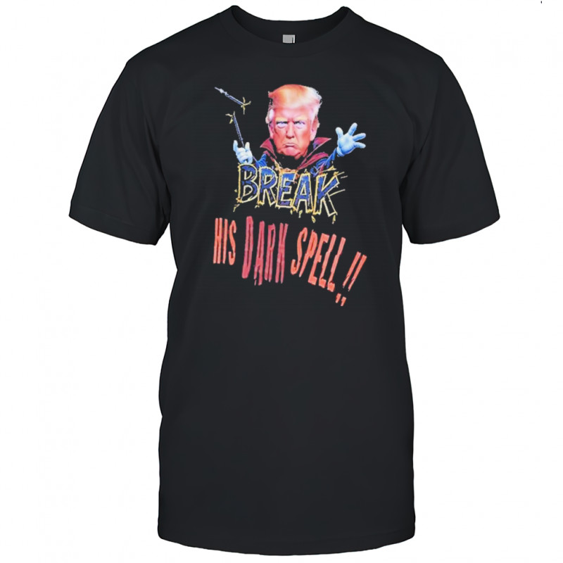 Trump Break His Dark Spell T-Shirt