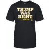 Trump Was Right Again T-Shirt