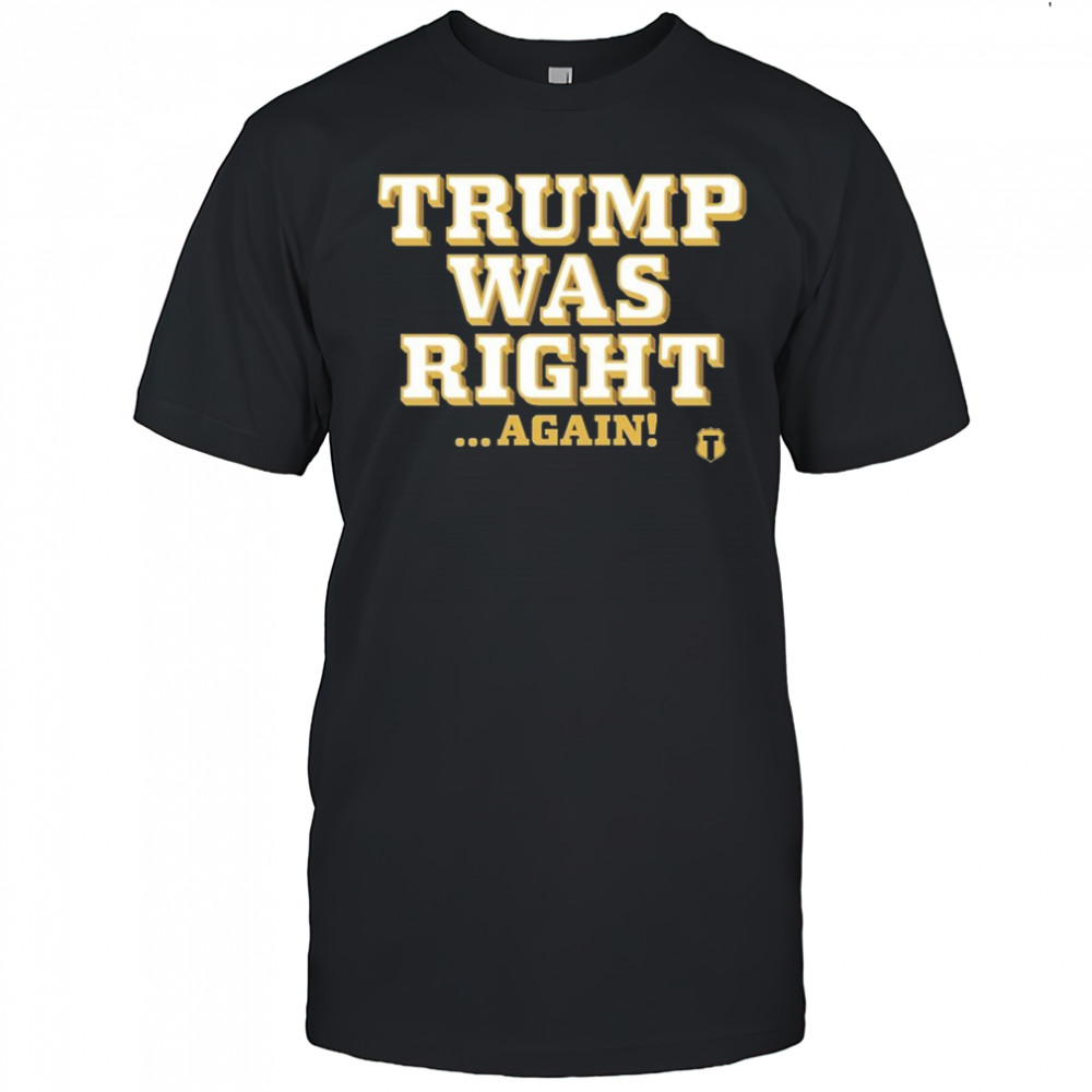 Trump Was Right Again T-Shirt