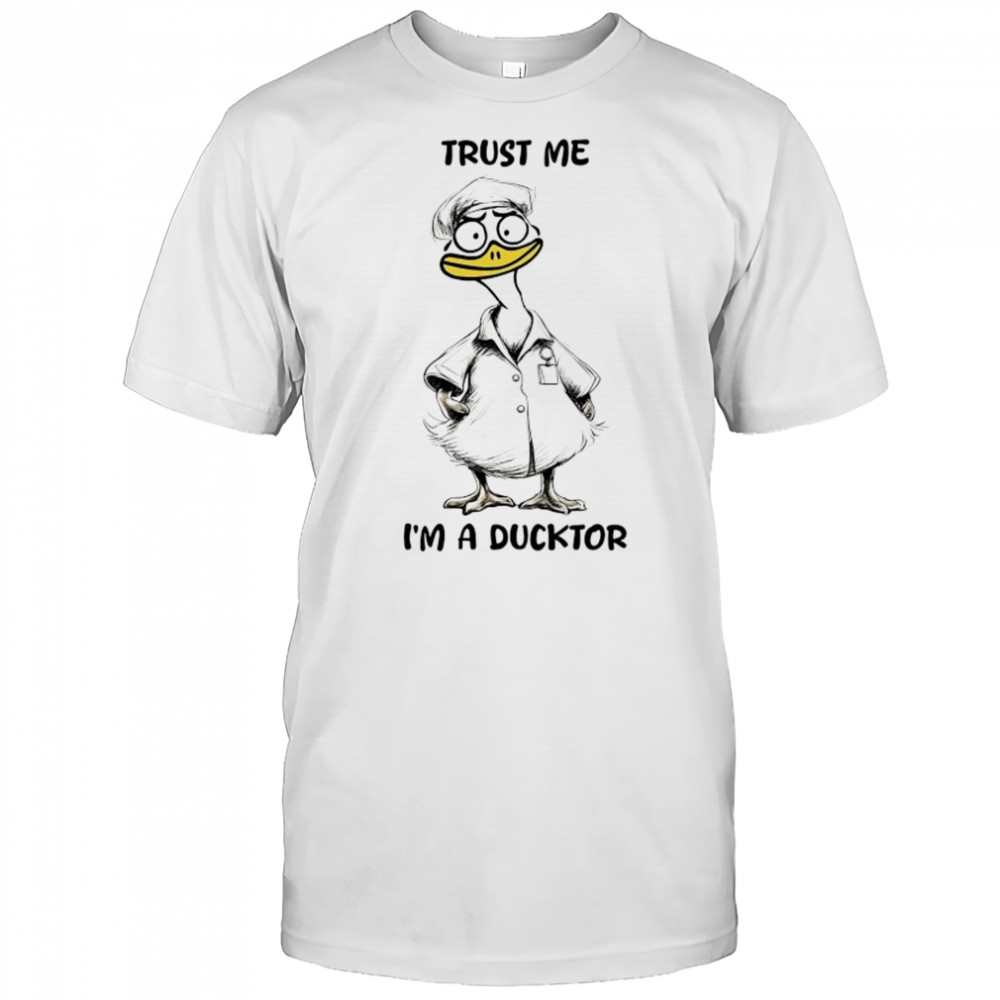 Trust me I’m a ducktor shirt