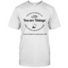 Trust me you are not old from a proud and blessed aburo you are vintage shirt