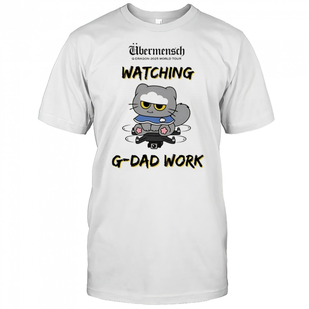 Ubermensch G-Dragon 2025 World Tour watching G-Dad Work shirt