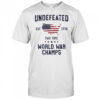Undefeated Two Time World War Champs 4th of July American flag shirt