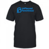 Unplanned Parenthood shirt