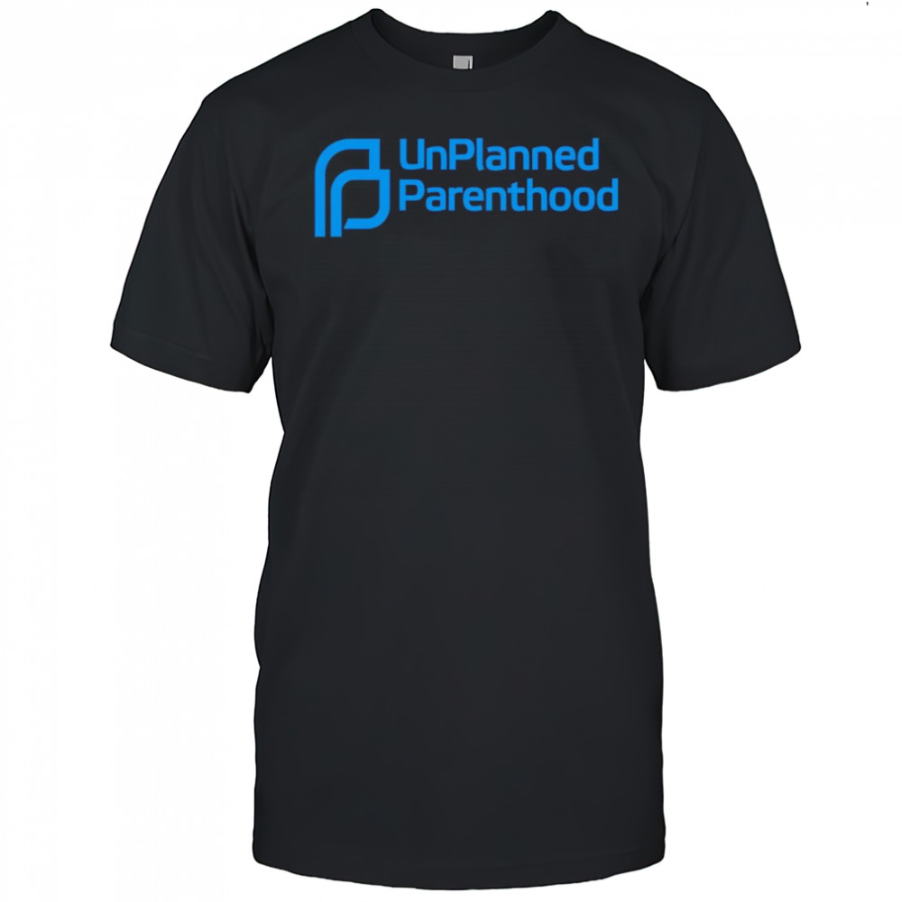 Unplanned Parenthood shirt