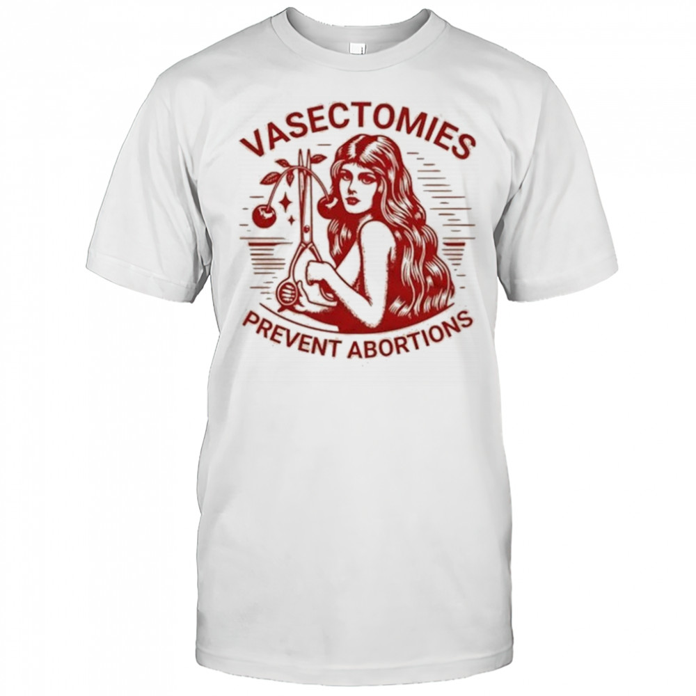 Vasectomies Prevent Abortions T-shirt