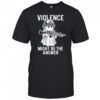 Violence might be the answer shirt