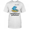 Walk with me dolphinese potatoes shirt