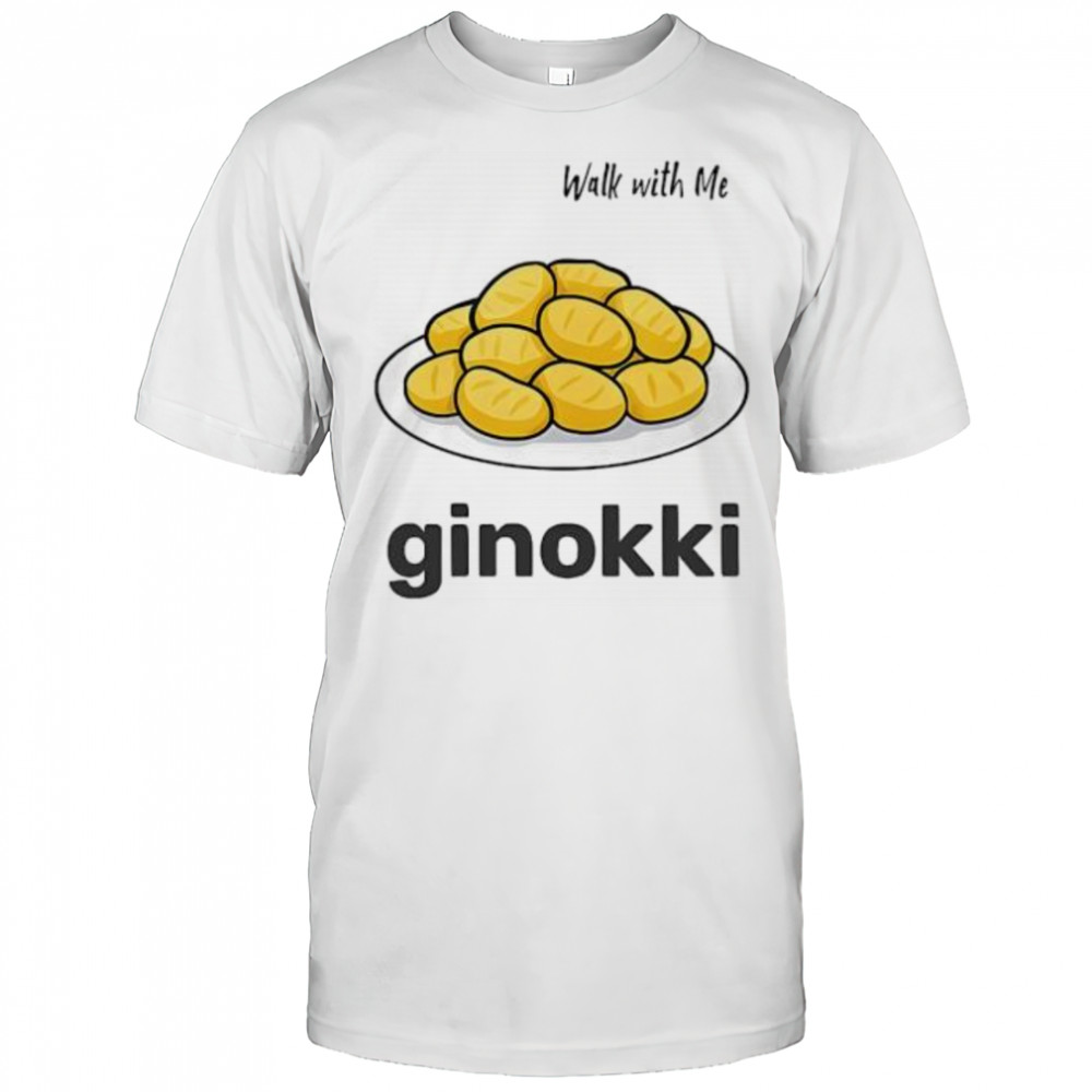 Walk with me ginokki shirt