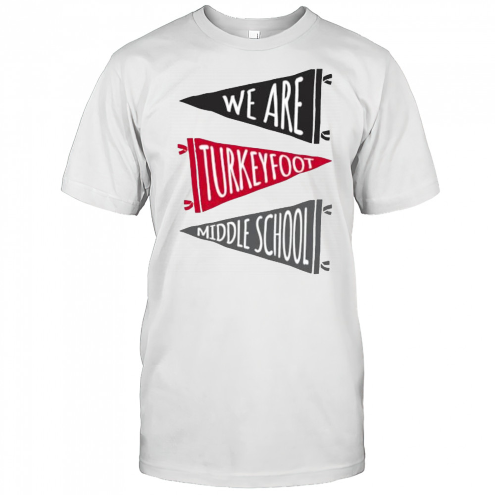 We Are Turkey Foot Pennant Flags shirt