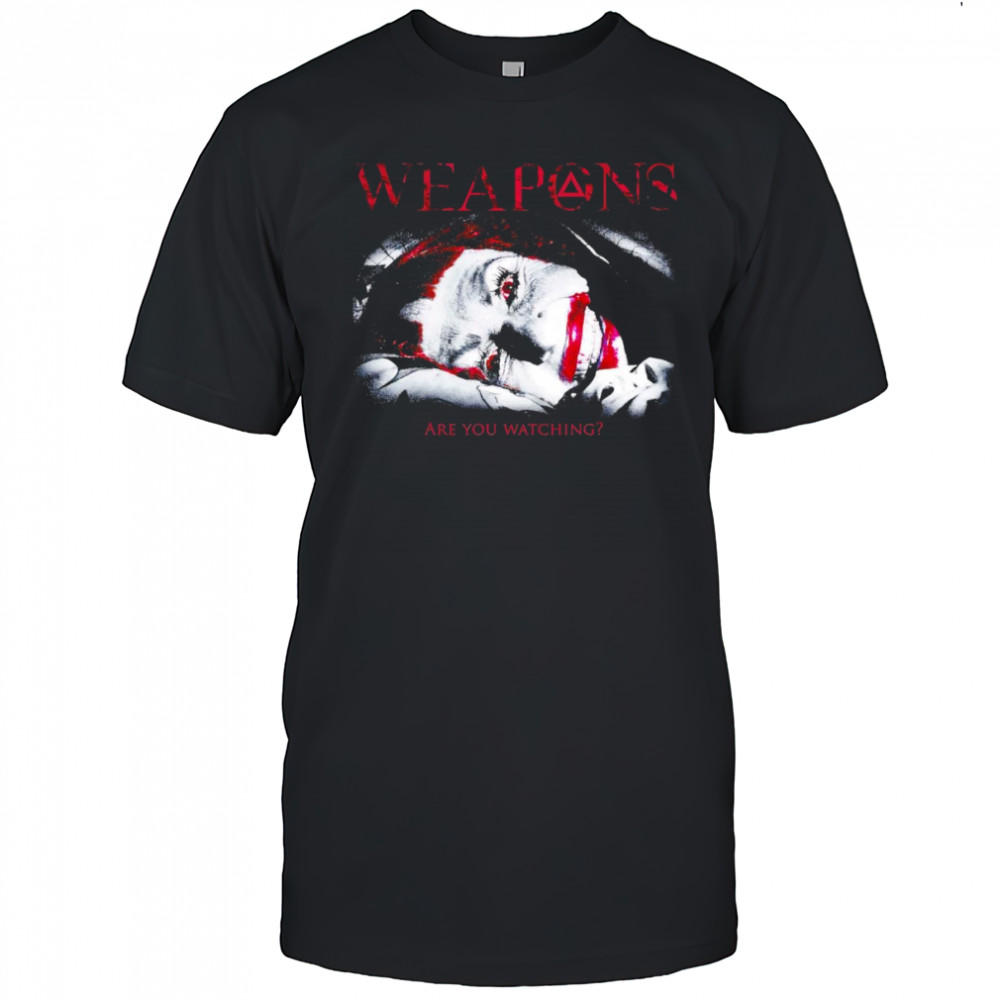 Weapons are you watching shirt