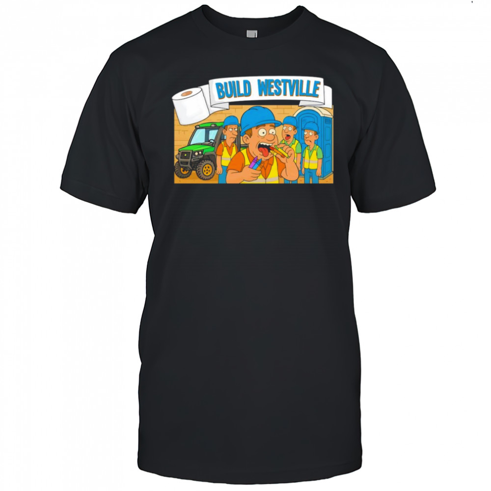 What in the Build Westville shirt