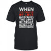 When The Power Of Love Overcomes The Love Of Power The World Will Know Peace T-Shirt