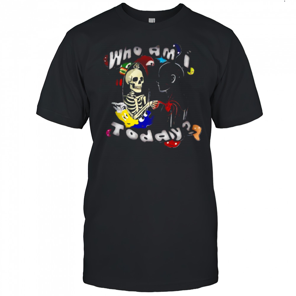 Who am I today skeleton shirt