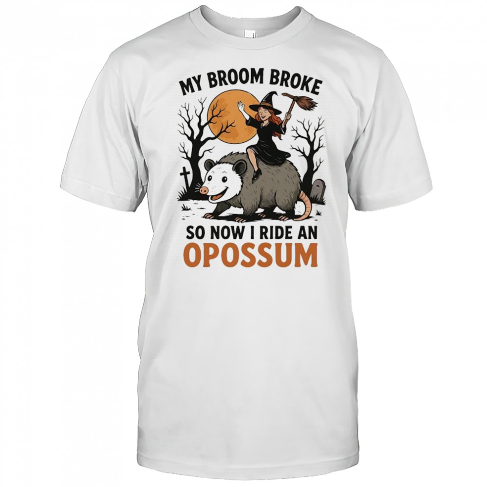 Wicked Witch riding Opossum my broom broke so now I ride an Opossum shirt