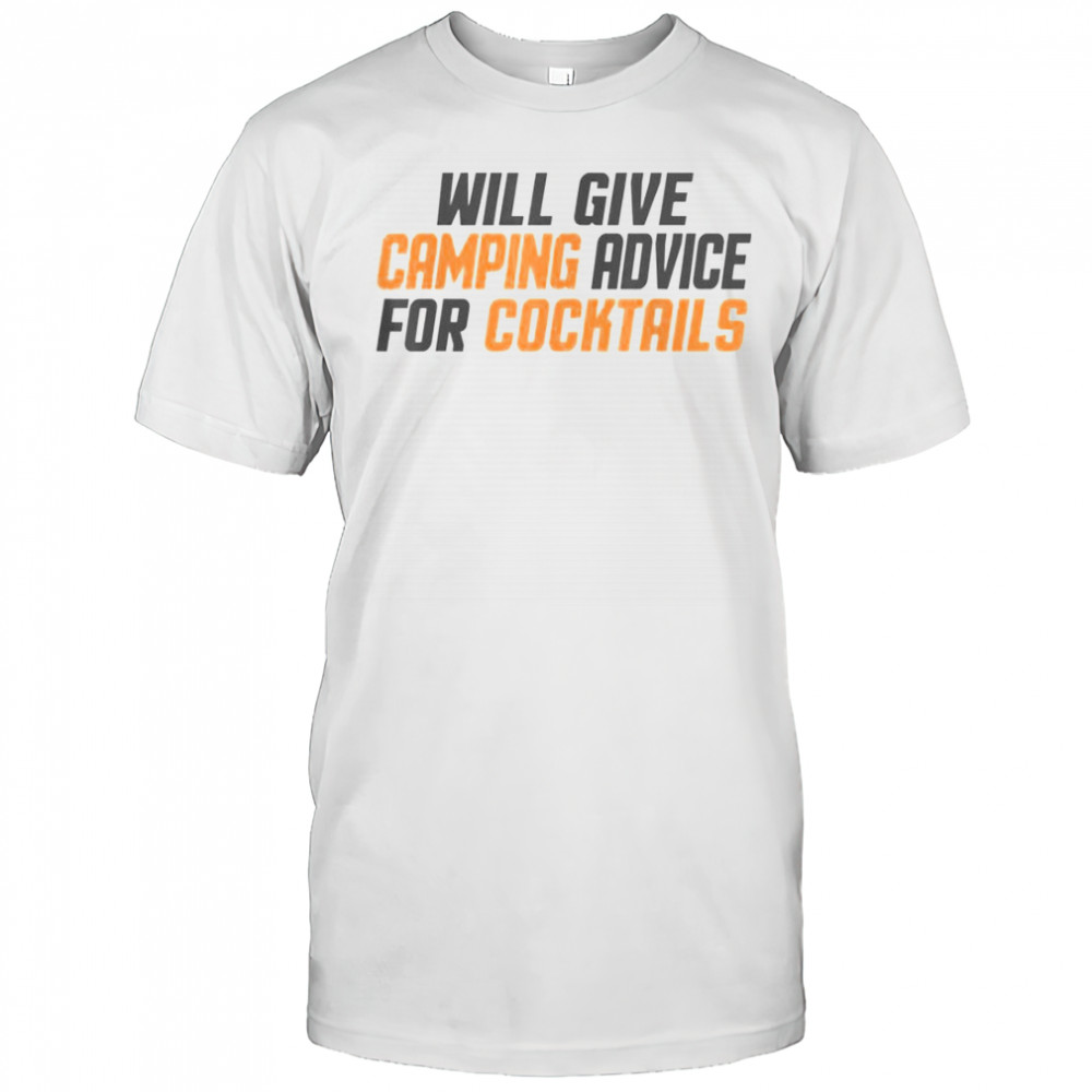 Will Give Camping Advice For Cocktails T-Shirt